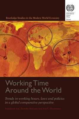 Working Time Around the World: Trends in Working Hours, Laws, and Policies in a Global Comparative Perspective - Messenger, Jon C., and Lee, Sangheon, and McCann, Deirdre