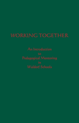 Working Together: An Introduction to Pedagogical Mentoring in Waldorf Schools - Mitchell, David (Editor), and Committee, Awsna Pedagogical Advisory