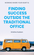 Working Where Your Heart Is: Finding Success Outside The Traditional Office