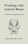 Working with Animal Bones: A Practical and Spiritual Guide