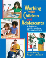Working with Children and Adolescents: A Guide for the Occupational Therapy Assistant - DeLany, Janet V, and Pendzick, Margaret J