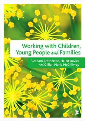 Working with Children, Young People and Families - Brotherton, Graham, Mr. (Editor), and Davies, Helen, Ms. (Editor), and McGillivray, Gillian (Editor)