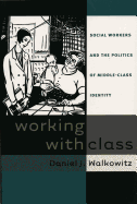 Working with Class: Social Workers and the Politics of Middle-Class Identity