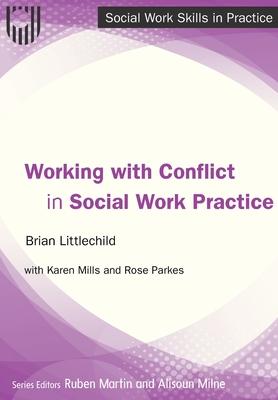 Working with Conflict in Social Work Practice - Littlechild, Brian, and Mills, Karen, and Parkes, Rose