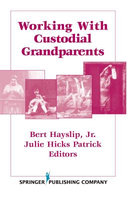 Working with Custodial Grandparents - Hayslip Jr, Bert, PhD (Editor), and Patrick, Julie Hicks, PhD (Editor)