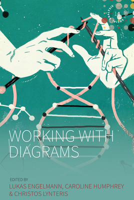 Working with Diagrams - Engelmann, Lukas (Editor), and Humphrey, Caroline (Editor), and Lynteris, Christos (Editor)