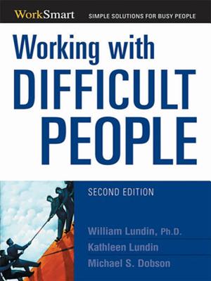 Working with Difficult People - Dobson, Michael S, and Lundin, William, and Lundin, Kathleen