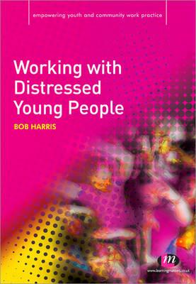 Working with Distressed Young People - Harris, Bob
