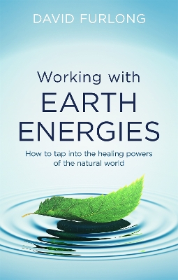 Working With Earth Energies: How to tap into the healing powers of the natural world - Furlong, David