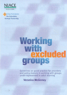 Working with Excluded Groups: Guidelines on Good Practice for Providers and Policy-makers in Working with Groups Under-represented in Adult Learning