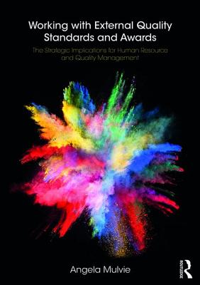 Working with External Quality Standards and Awards: The Strategic Implications for Human Resource and Quality Management - Mulvie, Angela