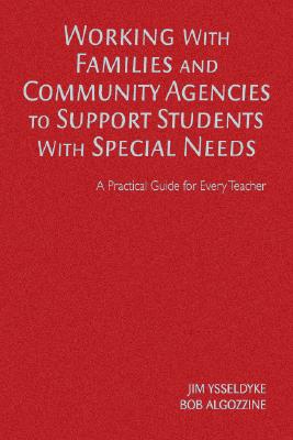 Working with Families and Community Agencies to Support Students with Special Needs: A Practical Guide for Every Teacher - Ysseldyke, James E E, and Algozzine, Bob