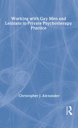 Working with Gay Men and Lesbians in Private Psychotherapy Practice