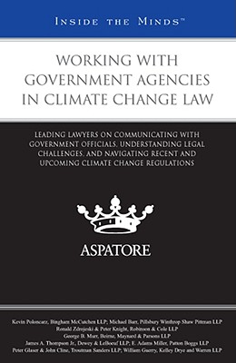 Working with Government Agencies in Climate Change Law: Leading Lawyers on Communicating with Government Officials, Understanding Legal Challenges, and Navigating Recent and Upcoming Climate Change Regulations - Poloncarz, Kevin, and Barr, Michael, and Zdrojeski, Ronald