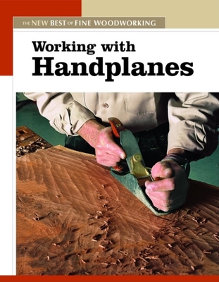 Working with Handplanes - Editors of Fine Woodworking