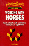 Working with Horses: How to Obtain the Right Qualifications, Training and Job Opportunities