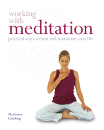 Working with Meditation: Practical Ways to Heal and Transform Your Life - Gauding, Madonna