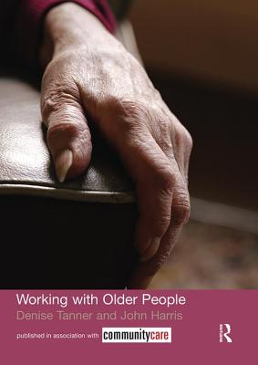 Working with Older People - Harris, John, and Tanner, Denise