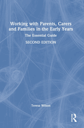 Working with Parents, Carers and Families in the Early Years: The Essential Guide