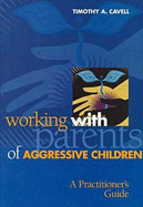 Working with Parents of Aggressive Children: A Practitioner's Guide