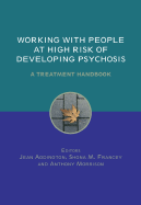 Working with People at High Risk of Developing Psychosis: A Treatment Handbook