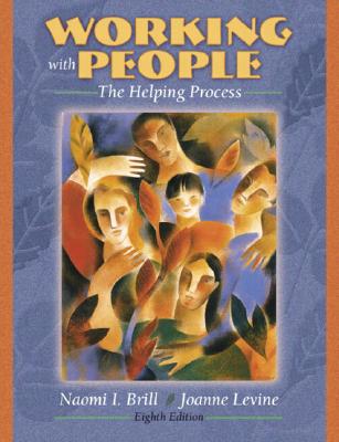 Working with People: The Helping Process - Brill, Naomi, and Levine, Joanne