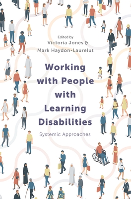 Working with People with Learning Disabilities: Systemic Approaches - Jones, Victoria (Editor), and Haydon-Laurelut, Mark (Editor)