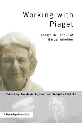 Working with Piaget: Essays in Honour of Barbel Inhelder - Tryphon, Anastasia (Editor), and Voneche, Jacques (Editor)