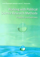 Working with Political Science Research Methods: Problems and Exercises - Johnson, Janet B, and Reynolds, H T