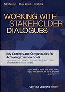 Working with Stakeholder Dialogues: Key Concepts and Competencies for Achieving Common Goals - a practical guide for change agents from public sector, private sector and civil society