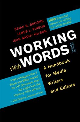 Working with Words: A Handbook for Media Writers and Editors - Brooks, Brian S, and Pinson, James L, and Wilson, Jean Gaddy