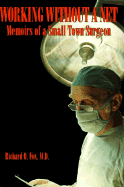 Working Without a Net: Memoirs of a Small Town Surgeon