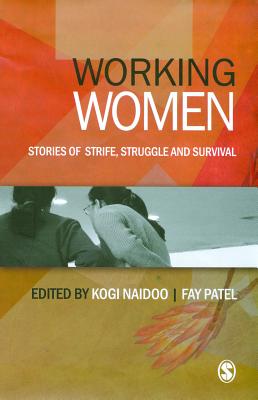 Working Women: Stories of Strife, Struggle and Survival - Naidoo, Kogi, and Patel, Fay