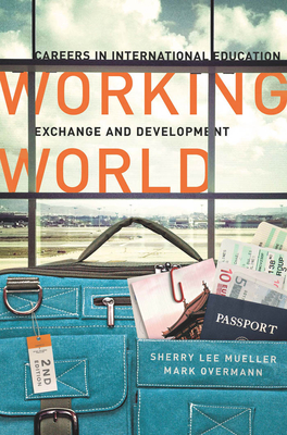 Working World: Careers in International Education, Exchange, and Development, Second Edition - Mueller, Sherry Lee, and Overmann, Mark