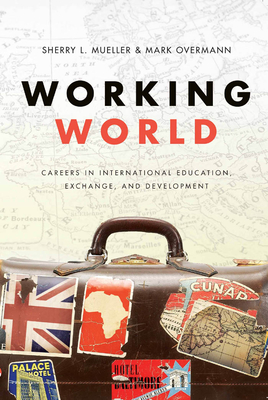 Working World: Careers in International Education, Exchange, and Development - Mueller, Sherry Lee