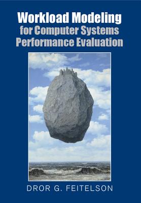 Workload Modeling for Computer Systems Performance Evaluation - Feitelson, Dror G.