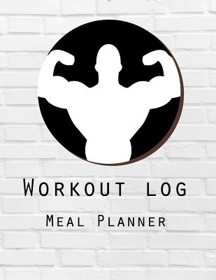 Workout Log: Meal Planner Book: Diet and Exercise Journal: Weight Training Design: (Meal Planner Journal and Fitness Journal Better Every Day) - Log Book Corner