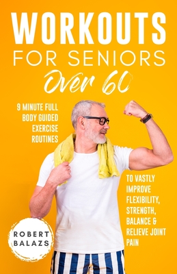 Workouts For Seniors Over 60 - Balazs, Robert