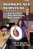 Workplace Survival: Dealing with Bad Bosses, Bad Workers, and Bad Jobs