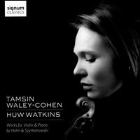 Works for Violin & Piano by Hahn & Szymanowski - Huw Watkins (piano); Tamsin Waley-Cohen (violin)