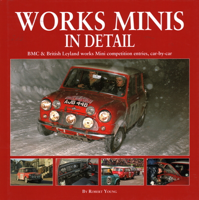 Works Minis In Detail: BMC & British Leyland works Mini competition entries, car-by-car - Young, Robert