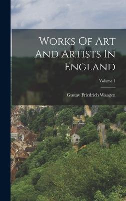 Works Of Art And Artists In England; Volume 1 - Waagen, Gustav Friedrich