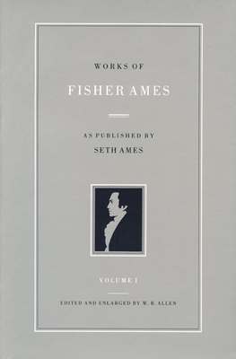 Works of Fisher Ames 2 Vol CL Set - Ames, Fisher, and Ames, Seth (Editor), and Allen, W B (Editor)
