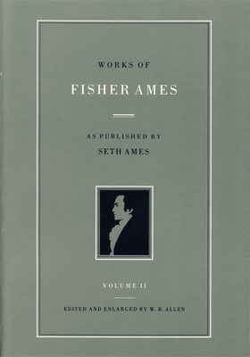 Works of Fisher Ames: In Two Volumes - Ames, Fisher, and Allen, Wb