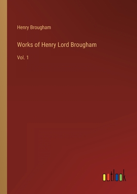 Works of Henry Lord Brougham: Vol. 1 - Brougham, Henry