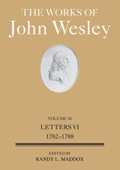 Works of John Wesley Volume 30: Letters VI (1782-1788) (The Works of John Wesley Volume 30)