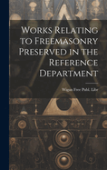 Works Relating to Freemasonry Preserved in the Reference Department