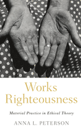 Works Righteousness: Material Practice in Ethical Theory