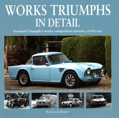 Works Triumphs in Detail: Standard-Triumph's Works Competition Entrants, Car-By-Car - Robson, Graham