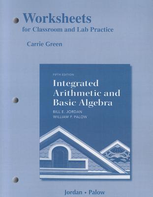 Worksheets for Classroom or Lab Practice for Integrated Arithmetic and Basic Algebra - Jordan, Bill E., and Palow, William P.
